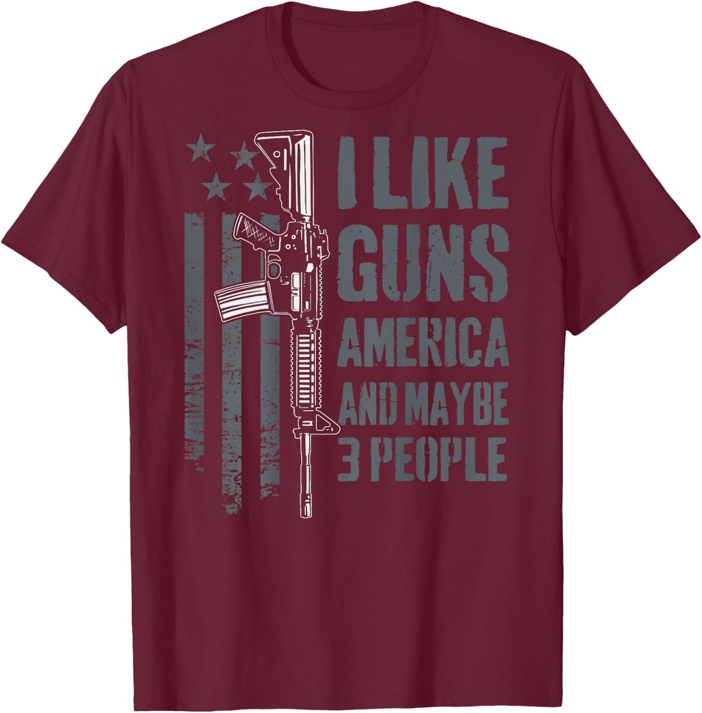 I like Guns America & Maybe 3 People - Funny Gun - ON BACK T-Shirt - T-Shirt | Maroon
