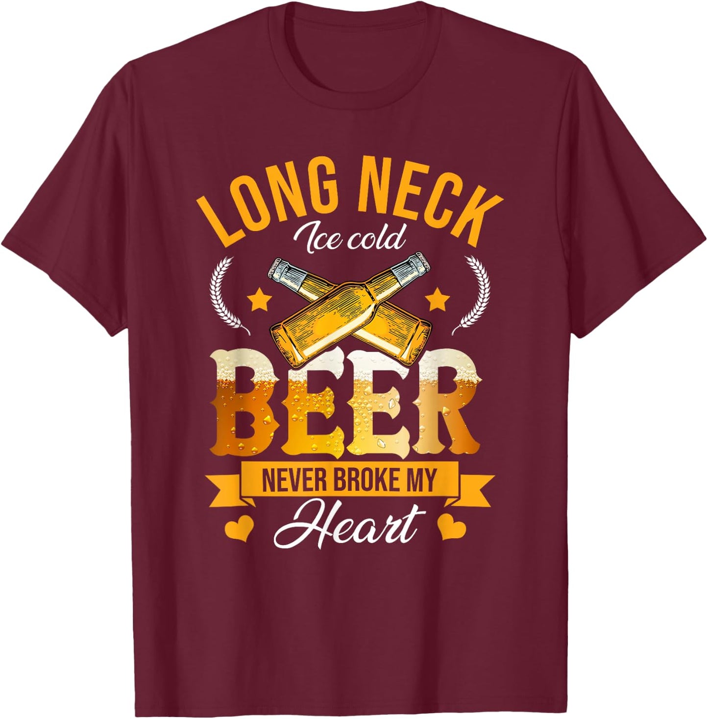 Long Neck Ice Cold Beer Never Broke My Heart T-Shirt - T-Shirt | Maroon