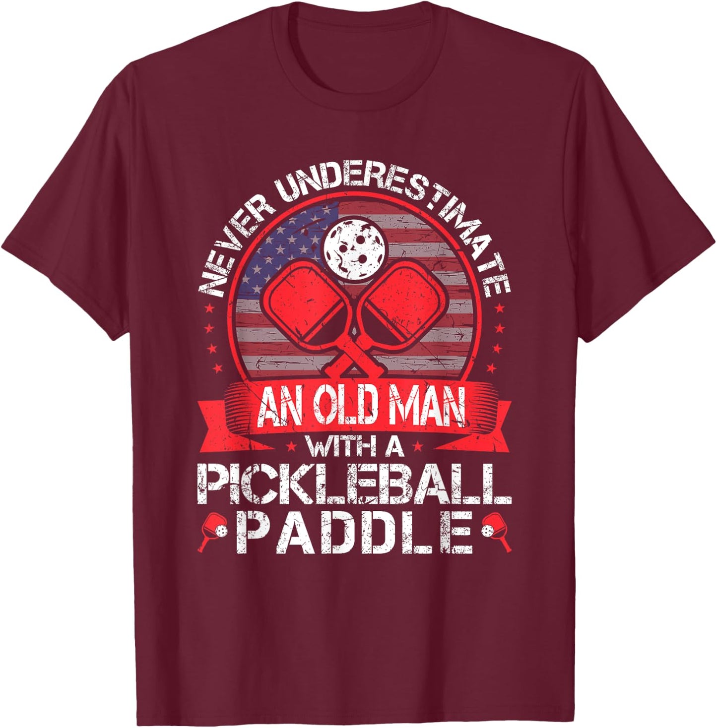 Never Underestimate An Old Man With A Pickleball Paddle T-Shirt - T-Shirt | Maroon