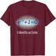 Funny I Identify as Euler Math Equation Euler's Identity T-Shirt - T-Shirt | Maroon