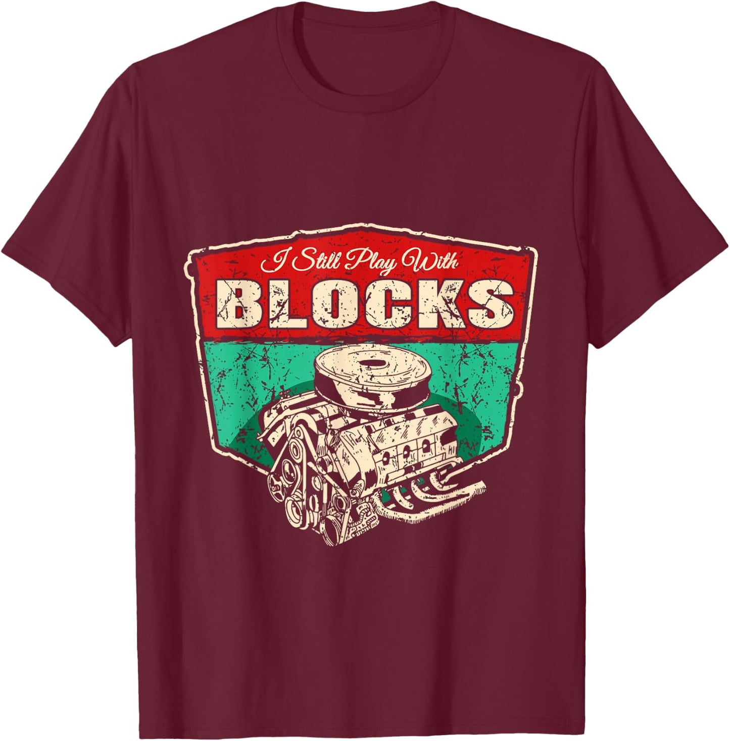 I Still Play With Blocks - Technology Car Screwdriver Mechanic T-Shirt - T-Shirt | Maroon