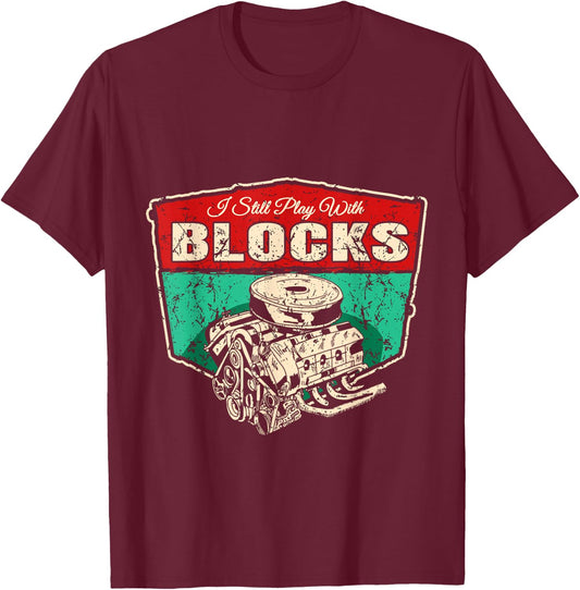 I Still Play With Blocks - Technology Car Screwdriver Mechanic T-Shirt - T-Shirt | Maroon