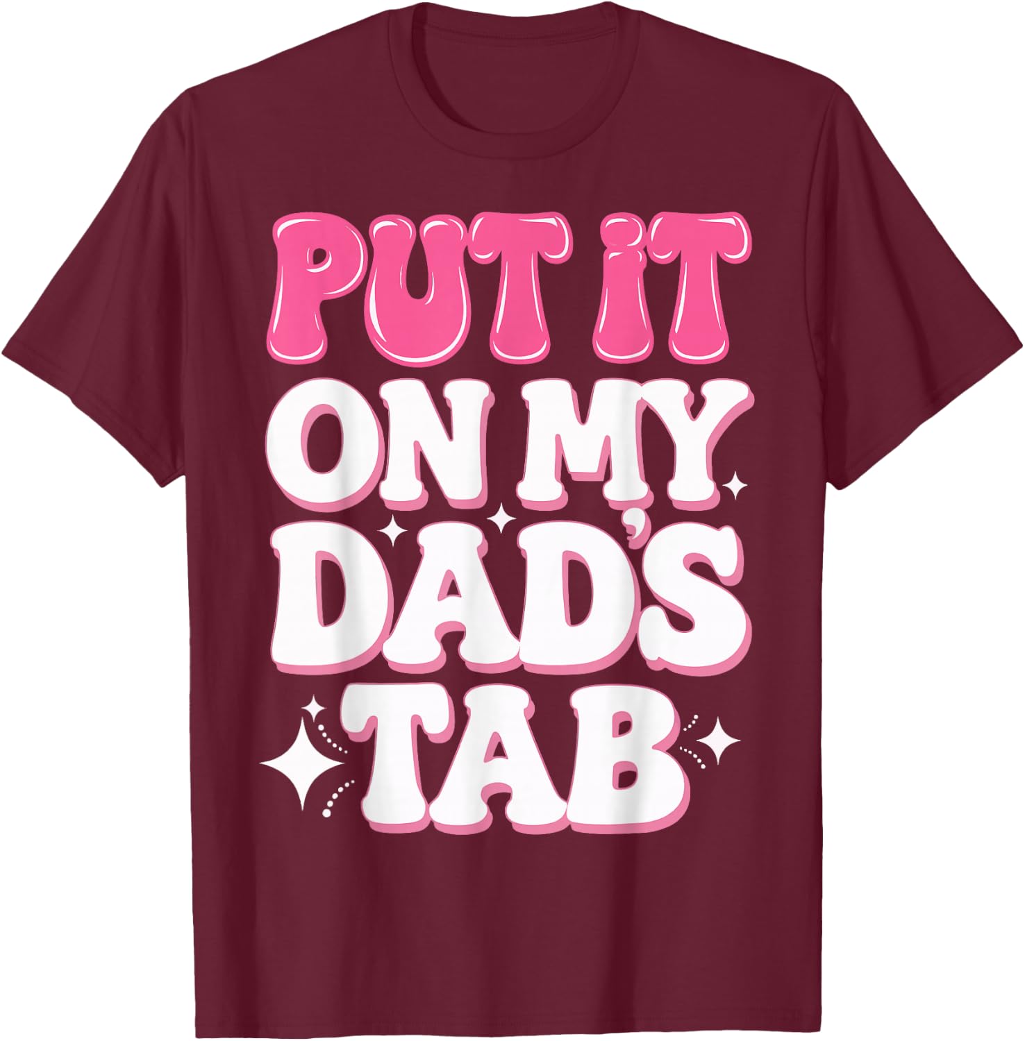 Put It On My Dad's Tab T-Shirt - T-Shirt | Maroon