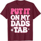 Put It On My Dad's Tab T-Shirt - T-Shirt | Maroon