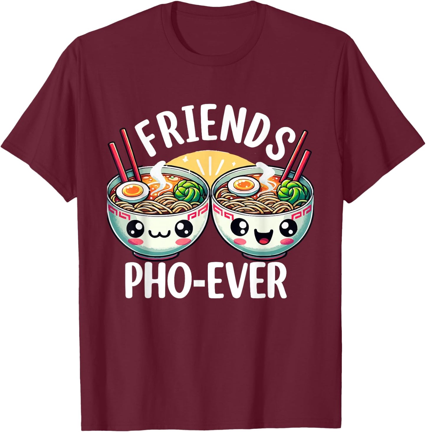 Friends Pho-Ever Cute Vietnamese pho Noodle Soup Bowl T-Shirt - T-Shirt | Maroon