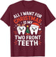 All I want for Christmas is My Two Front Teeth Funny T-Shirt - T-Shirt | Maroon