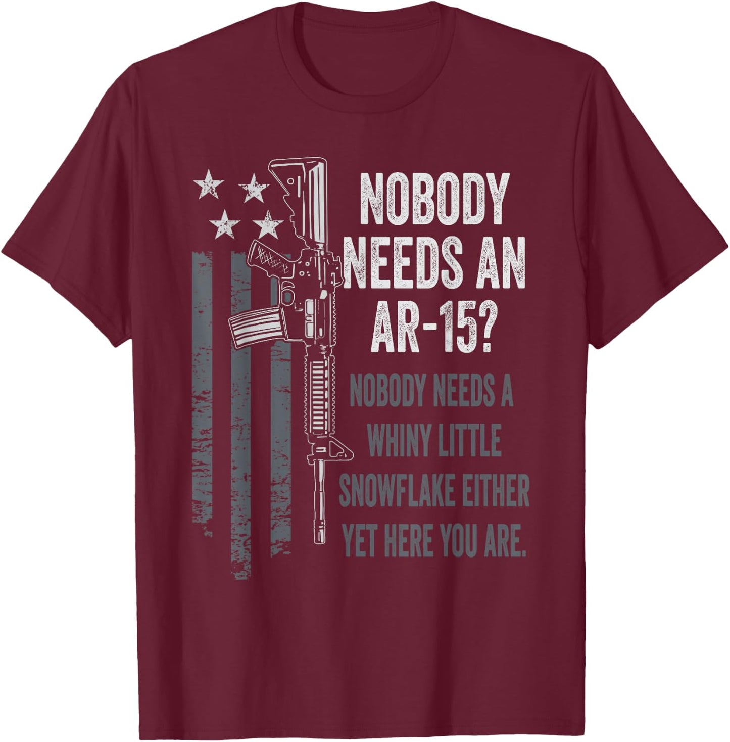 No One Needs An AR15 - Funny Pro Gun AR15 Owner T-Shirt - T-Shirt | Maroon