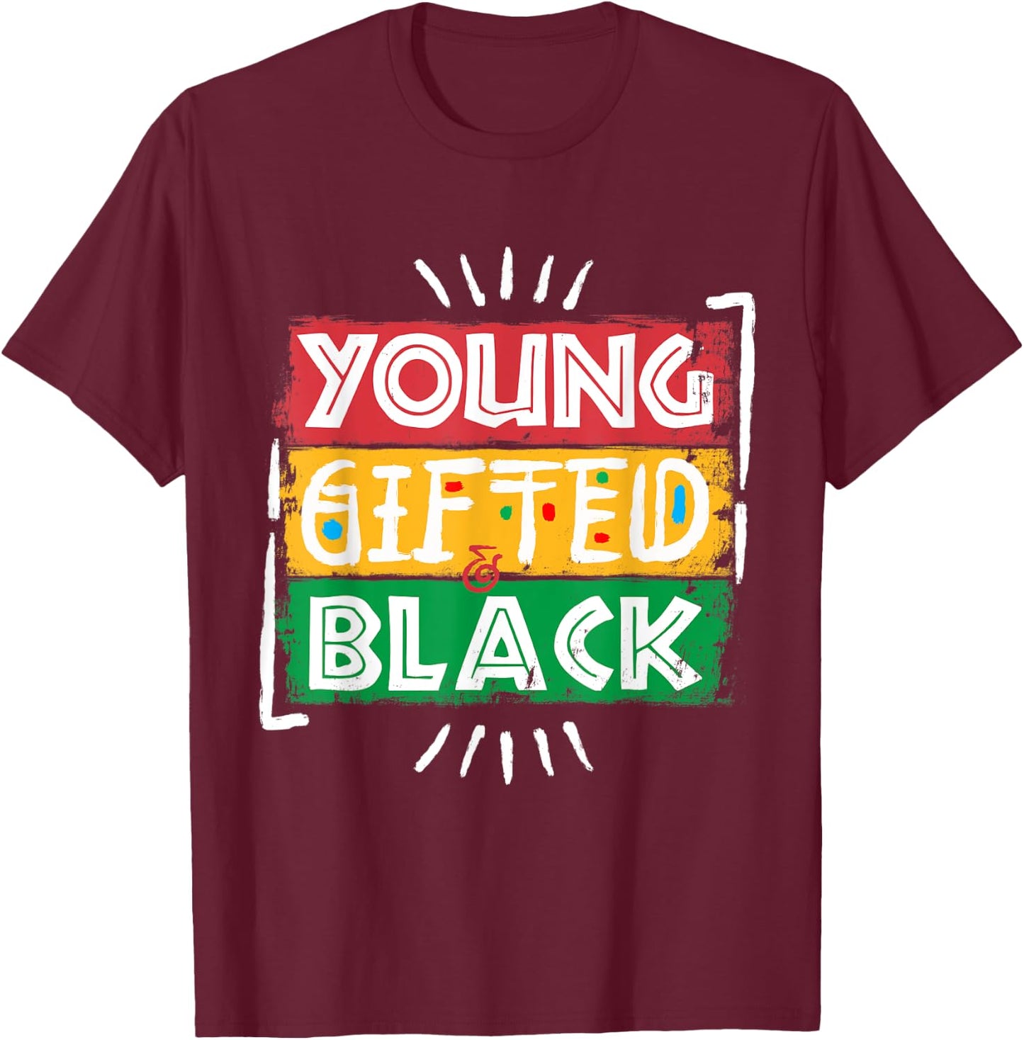 Young Gifted Black I Am Black History Black History Month T-Shirt - T-Shirt | Maroon