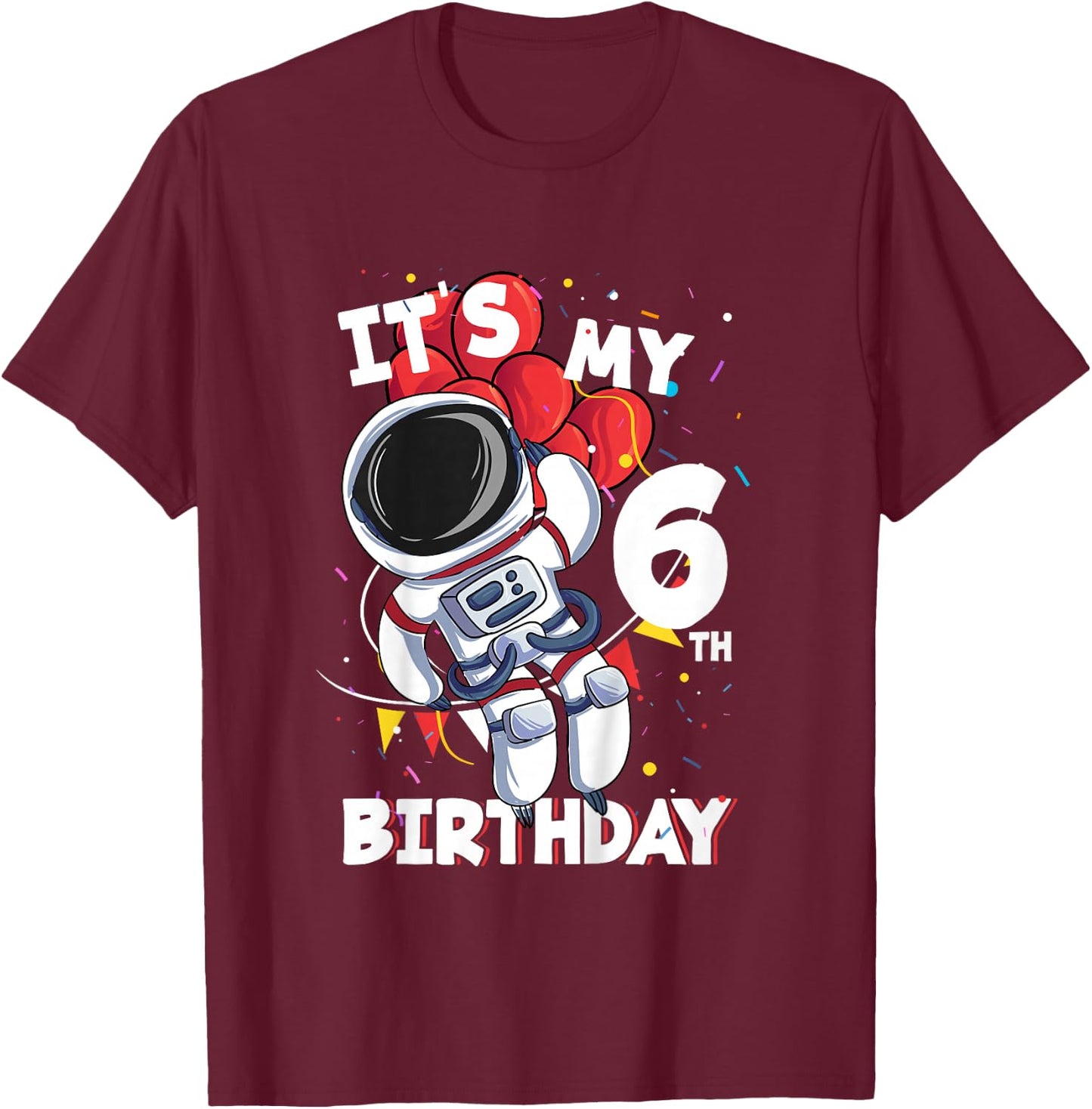 Its My 6th Birthday 6 Year Old Astronaut Birthday T-Shirt - T-Shirt | Maroon