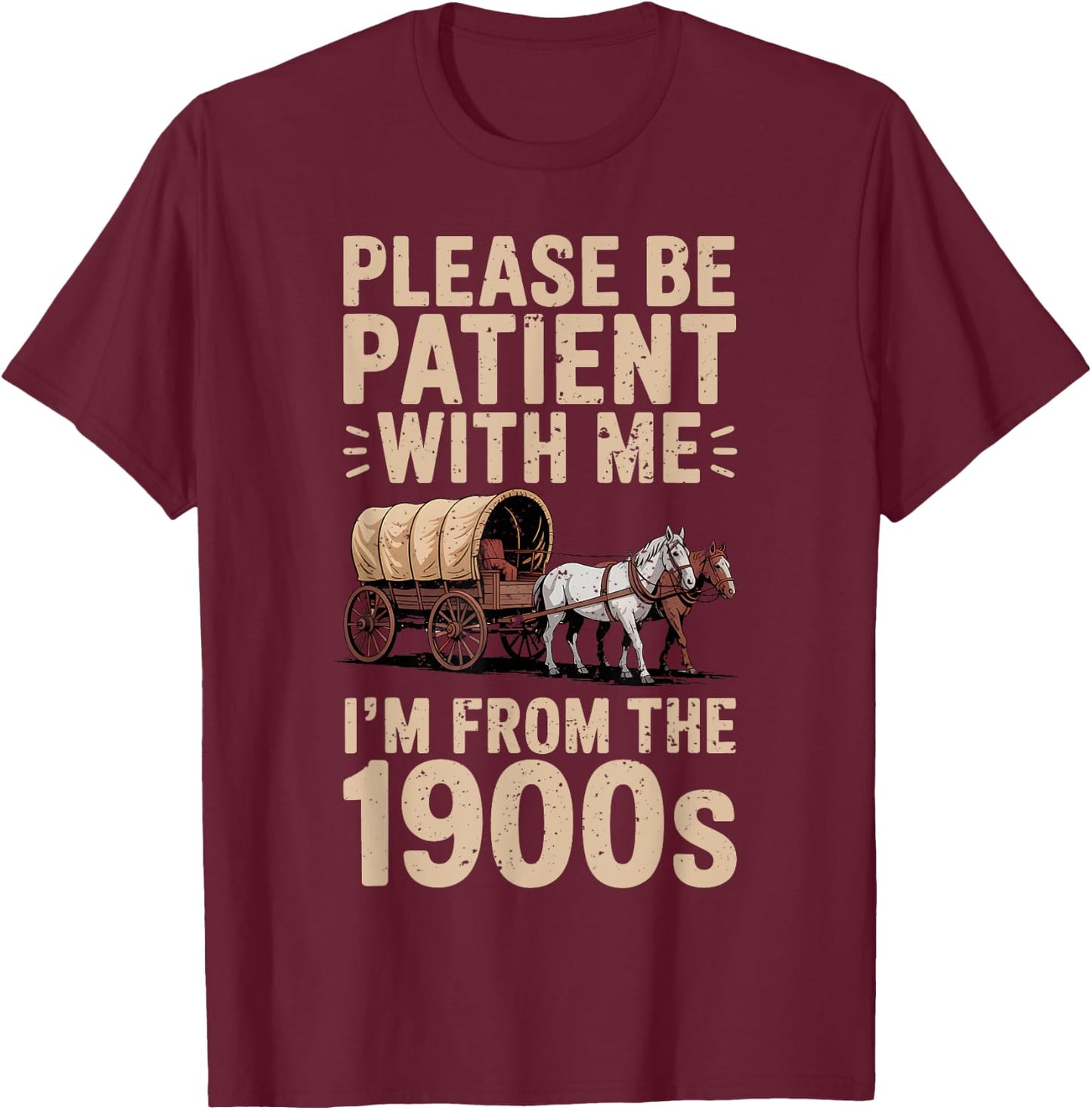 Please Be Patient with Me I'm from The 1900s Funny Vintage T-Shirt - T-Shirt | Maroon
