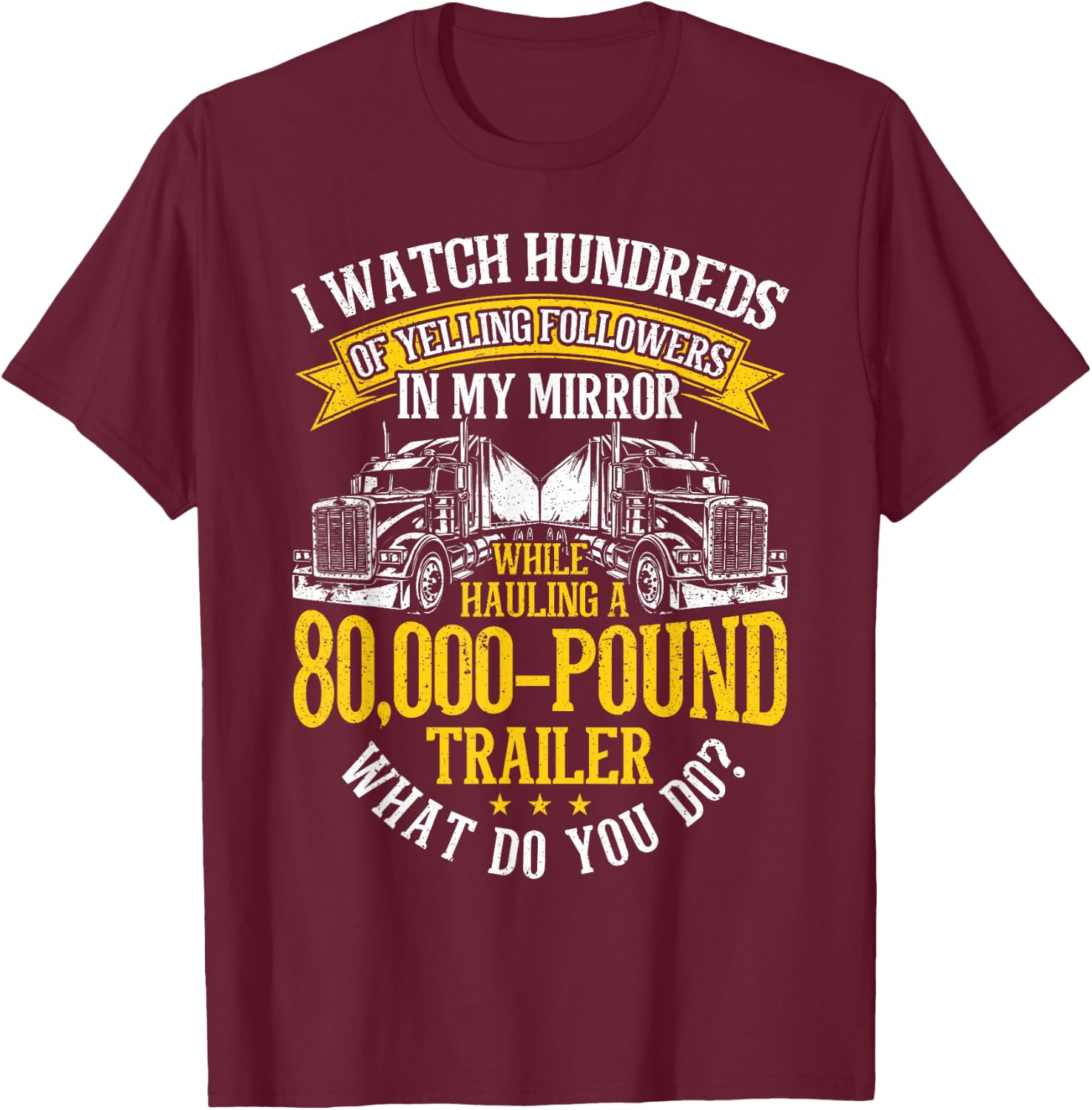 Funny Trucker big rig driver Truck T-Shirt - T-Shirt | Maroon