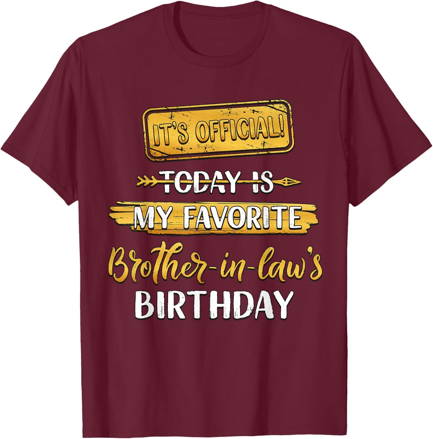 It's Official Today Is My Favorite Brother-In-Law's Birthday T-Shirt - T-Shirt | Maroon