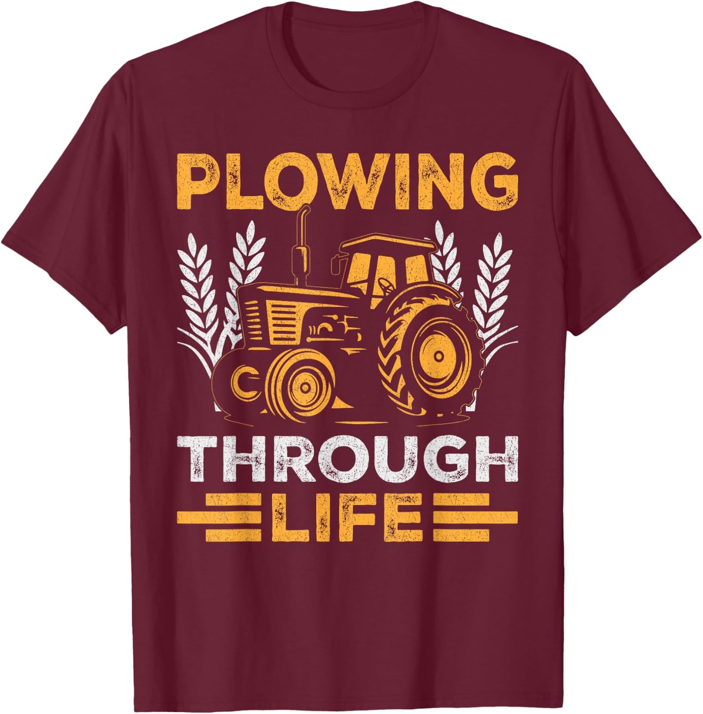 Plowing Through Life Farmers Tractor Enthusiasts Rustic T-Shirt - T-Shirt | Maroon