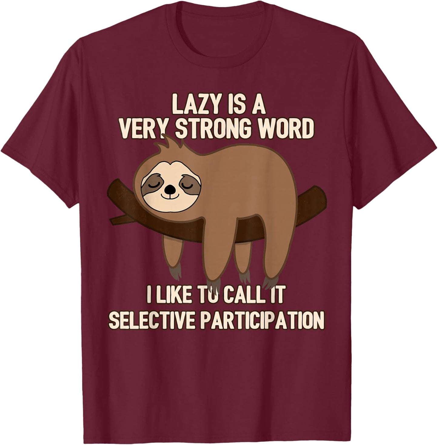 Lazy Is A Very Strong Word, Selective Participation Sloth T-Shirt - T-Shirt | Maroon