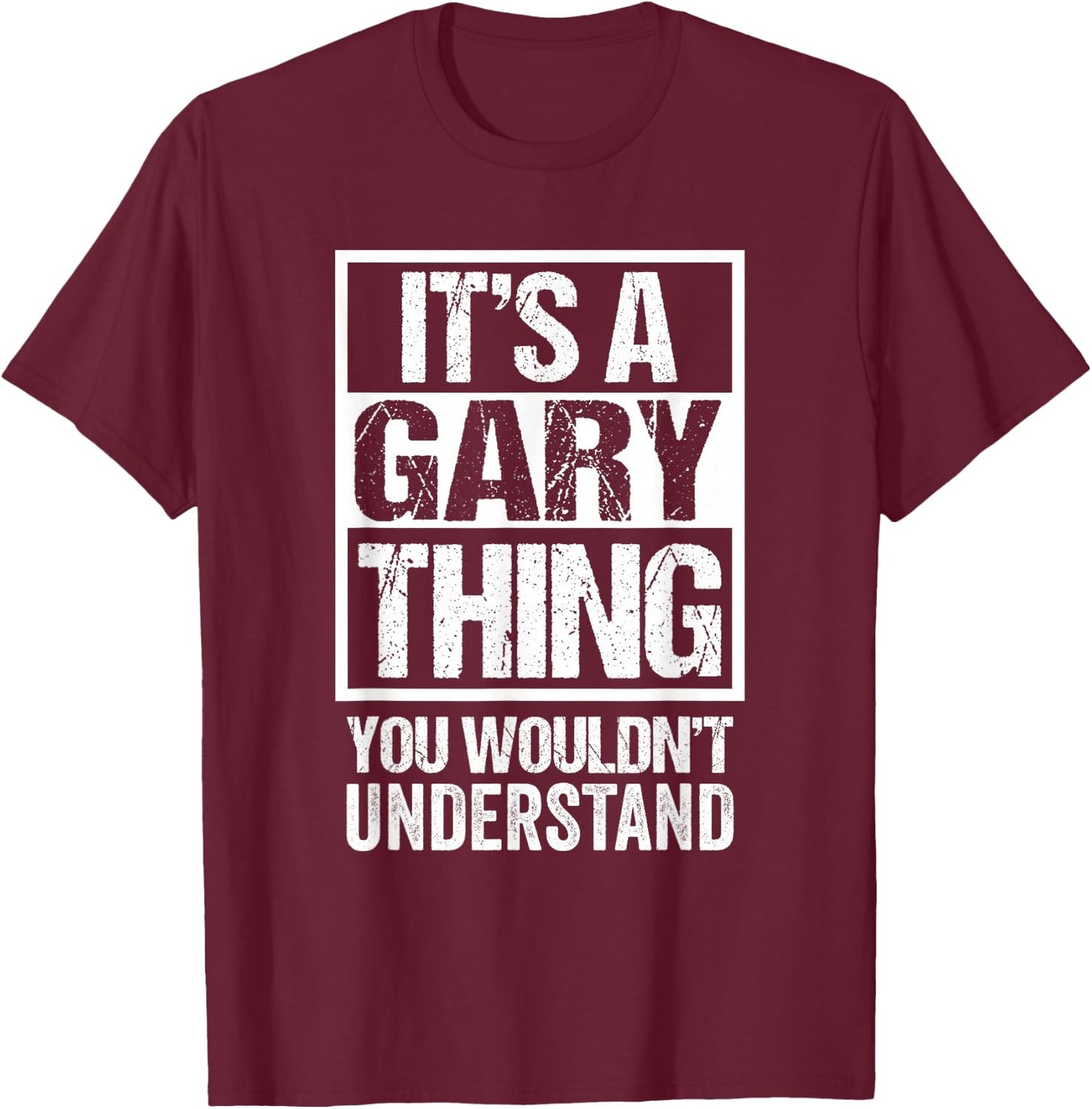 It's A Gary Thing You Wouldn't Understand T-Shirt - T-Shirt | Maroon