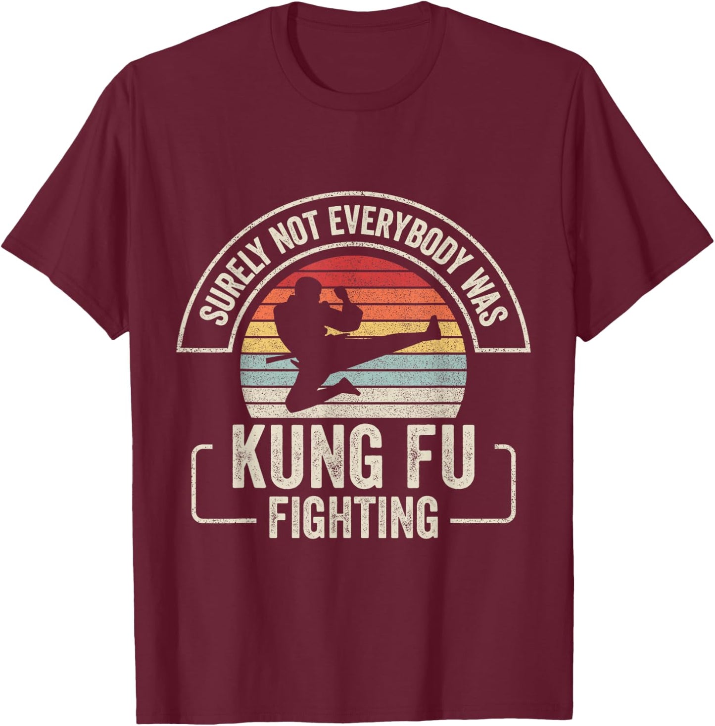 Retro Vintage Surely Not Everybody Was Kung Fu Fighting T-Shirt - T-Shirt | Maroon