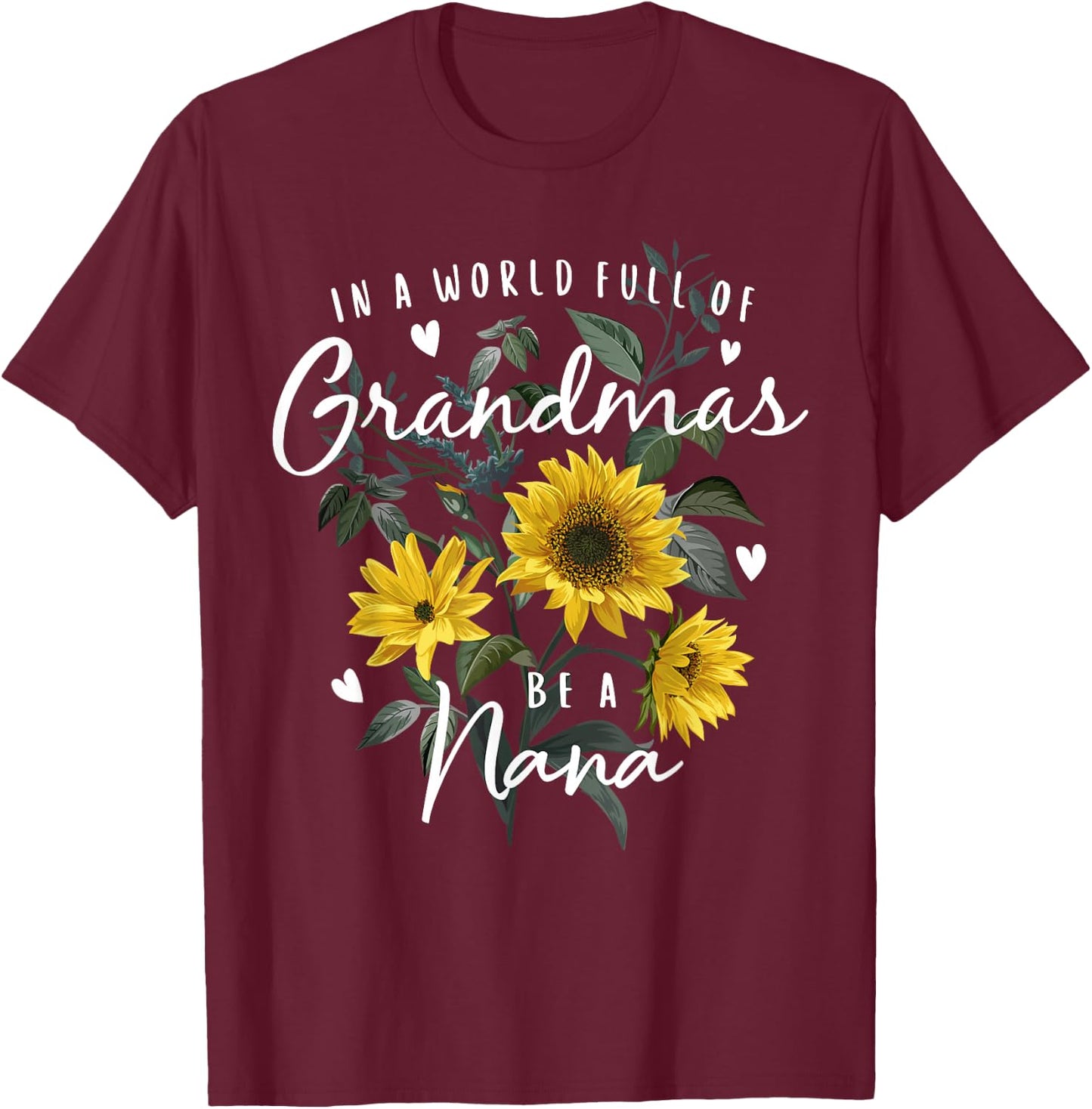 In A World Full Of Grandmas Be A Nana Gifts Sunflower T-Shirt - T-Shirt | Maroon