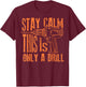 Stay Calm This Is Only A Drill | Funny Drilling Gift T-Shirt - T-Shirt | Maroon