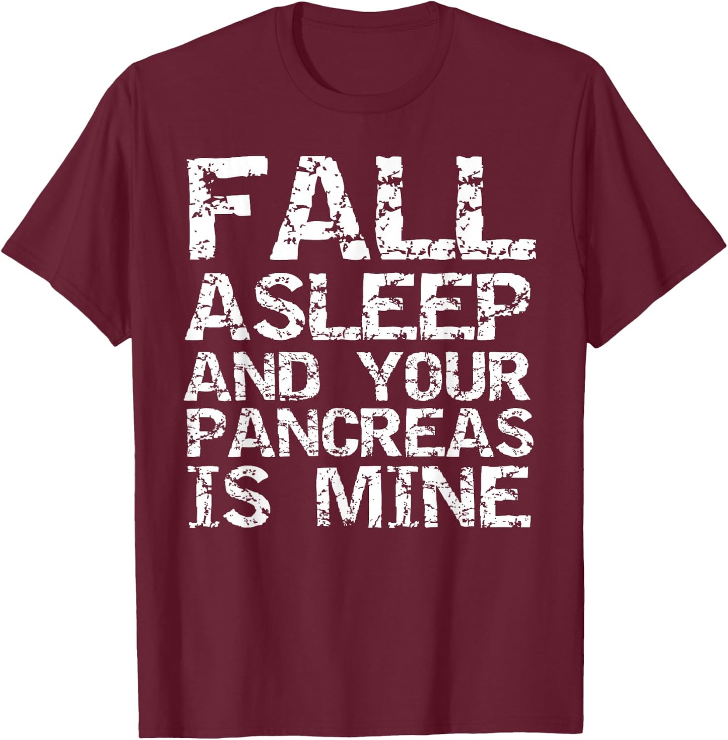 Funny Type 1 Diabetes Fall Asleep and Your Pancreas is Mine T-Shirt - T-Shirt | Maroon