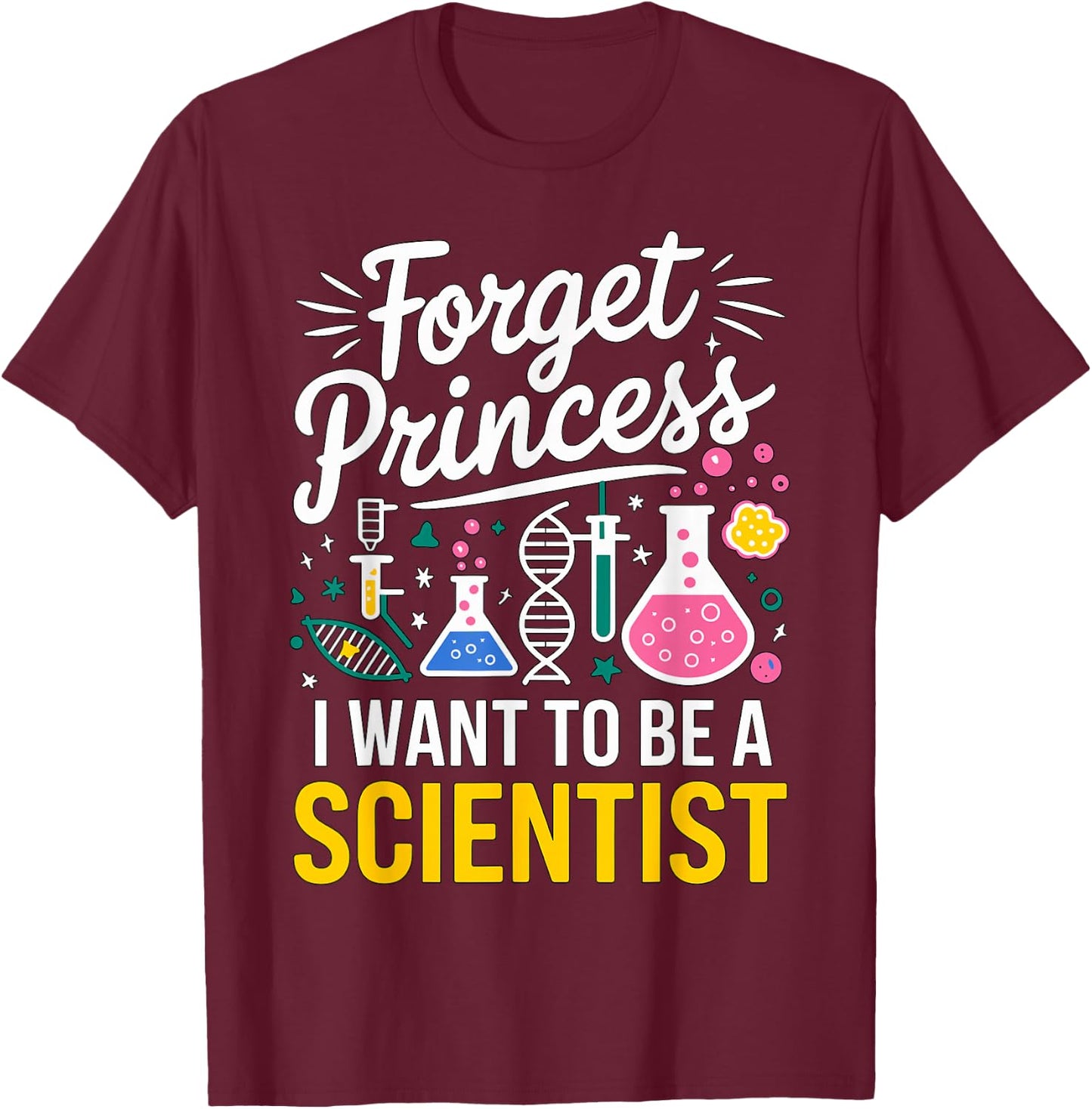 Forget Princess I want to be a Scientist T-Shirt - T-Shirt | Maroon