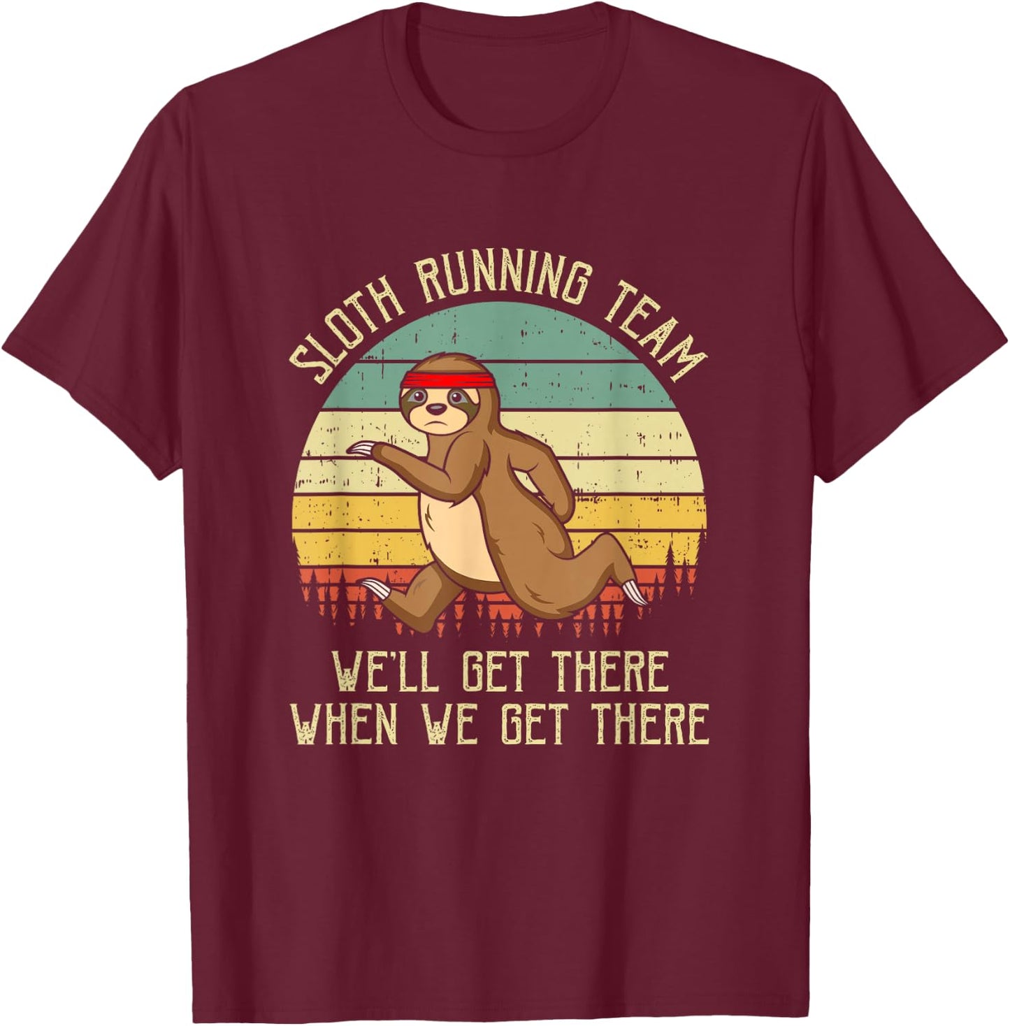 Sloth Running Team We'll Get There Jogger Cardio Sports T-Shirt - T-Shirt | Maroon