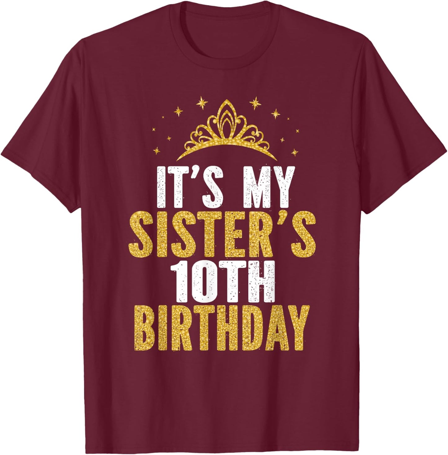 It's My Sister 10th Birthday Idea For 10 Years Old Girl T-Shirt - T-Shirt | Maroon