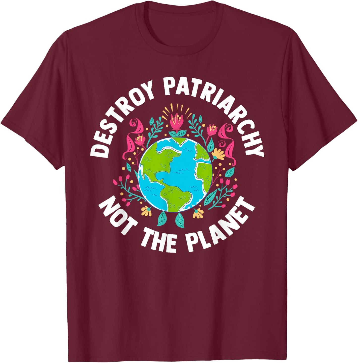 Feminist Earth Day Environmentalist Liberal Women's T-Shirt - T-Shirt | Maroon