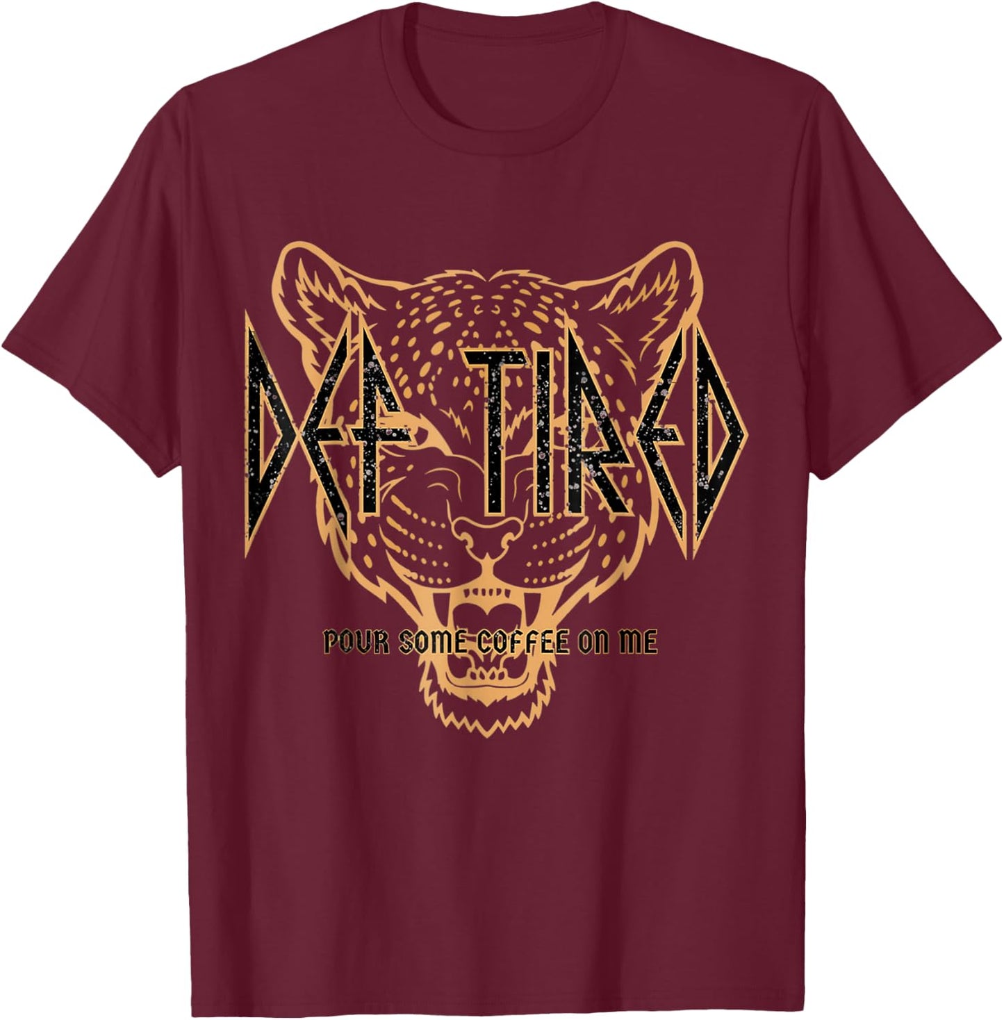 Def tired pour some coffee on me vintage tiger T-Shirt - T-Shirt | Maroon