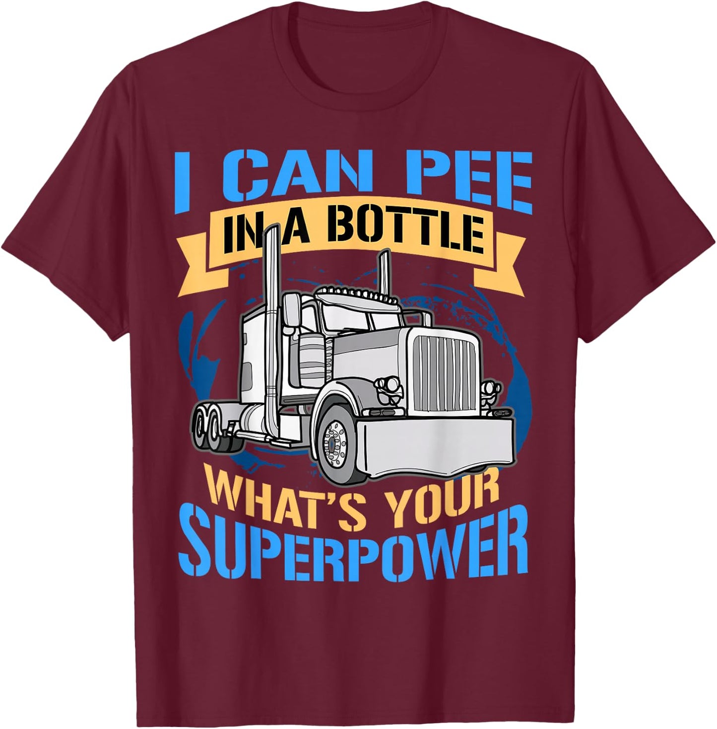 Pee In A Bottle Funny Trucker Gift Superpower T-Shirt - T-Shirt | Maroon