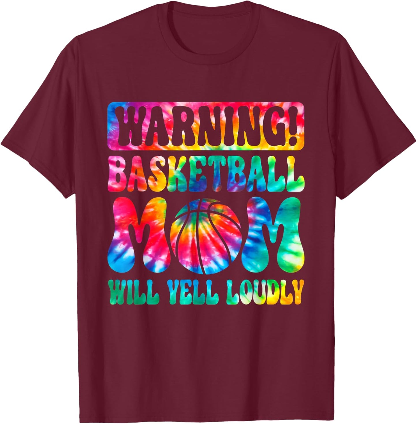 Warning Basketball Mom Will Yell Loudly Tie Dye Mothers Day T-Shirt - T-Shirt | Maroon