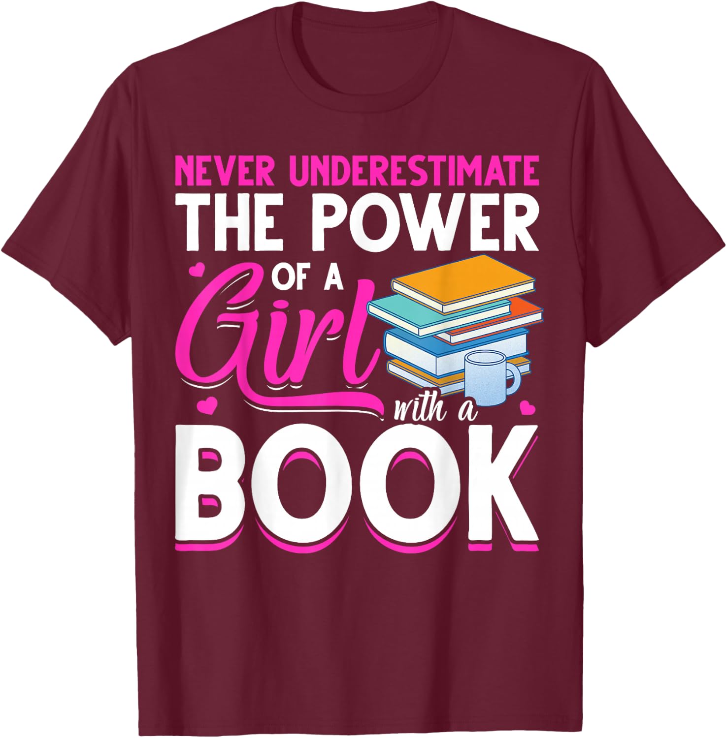 Never Underestimate The Power Of A Girl With A Book Reading T-Shirt - T-Shirt | Maroon