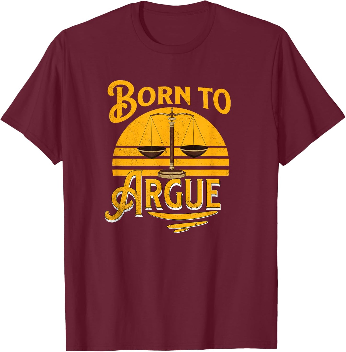 Vintage Born To Argue Funny Lawyer Law Student Attorney T-Shirt - T-Shirt | Maroon