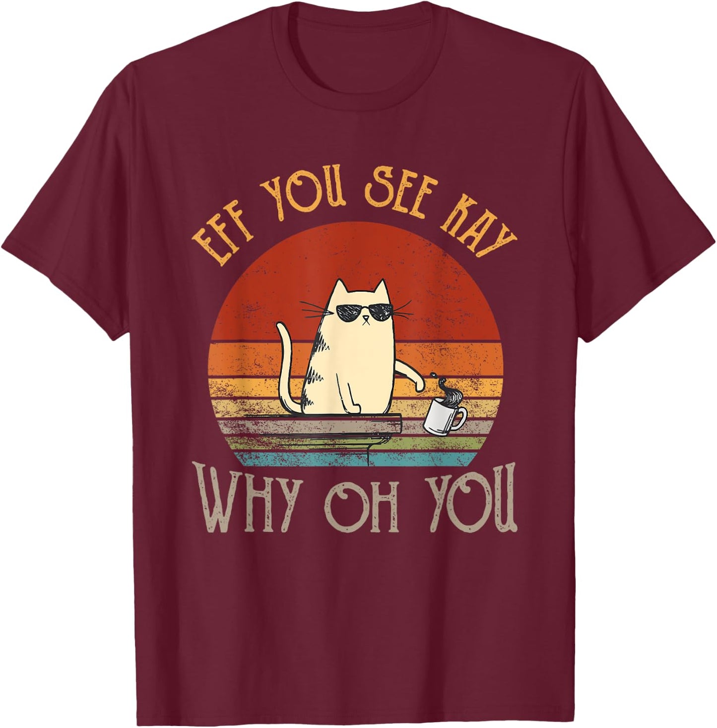 Retro Eff You See Kay Why Oh You Funny Cat Women T-Shirt - T-Shirt | Maroon