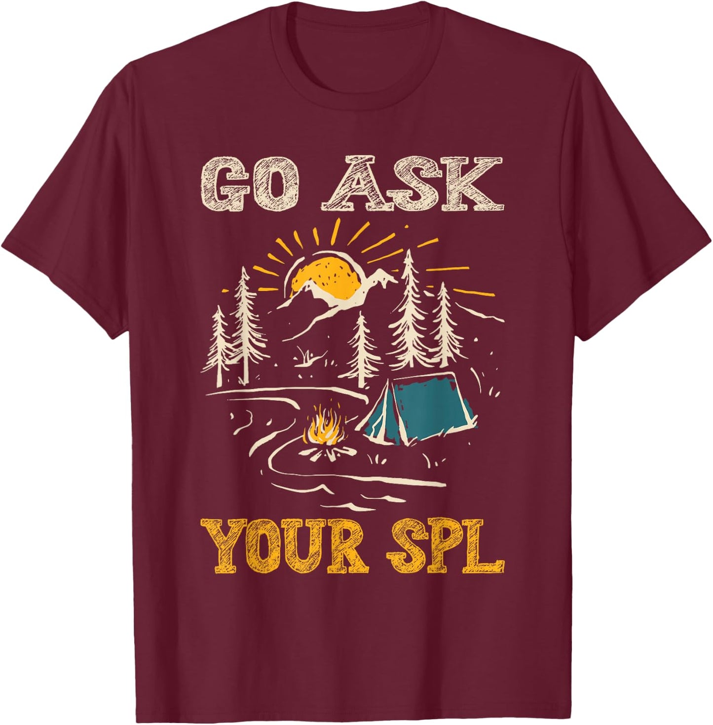Go Ask Your SPL T-Shirt - T-Shirt | Maroon