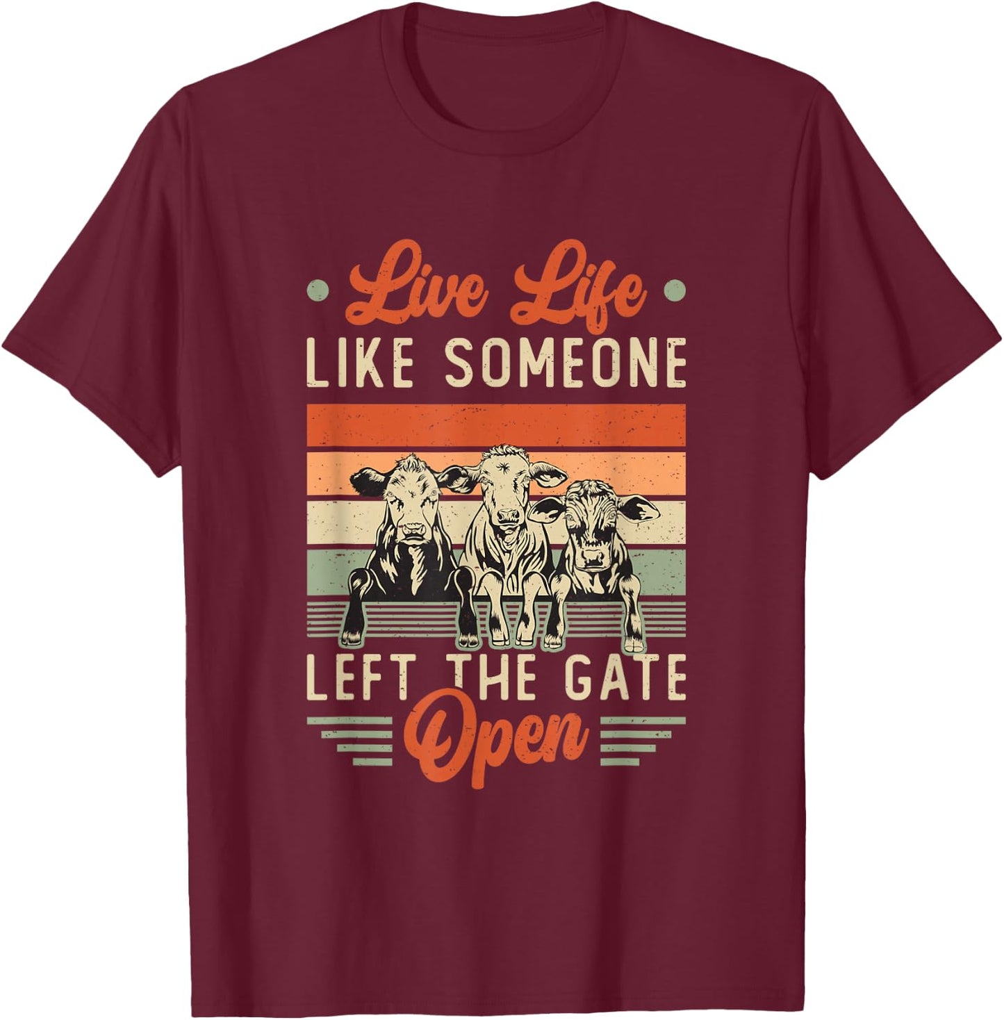 Live Life Like Someone Left The Gate Open Cow Heifer T-Shirt - T-Shirt | Maroon