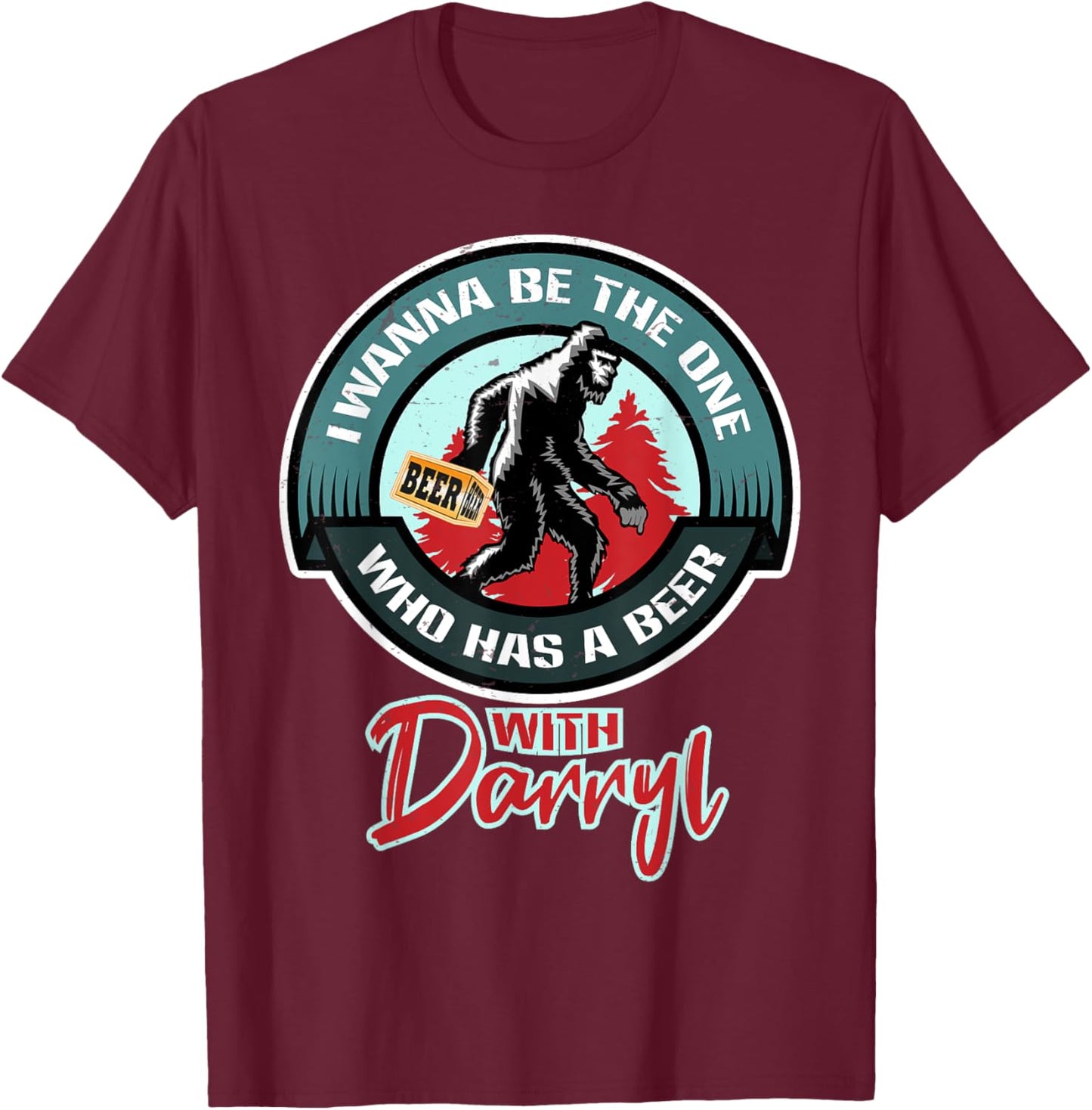 Funny Bigfoot - Wanna Have a Beer With Darryl T-Shirt - T-Shirt | Maroon