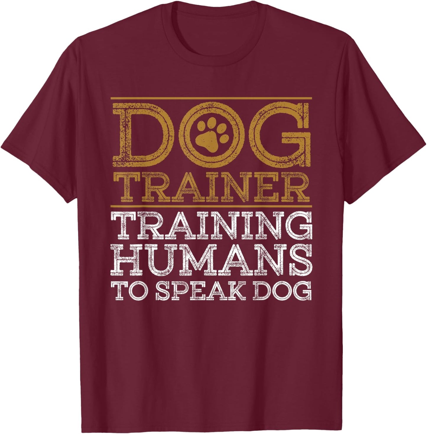 Funny Dog Trainer Design Women Dog Training Lover T-Shirt - T-Shirt | Maroon