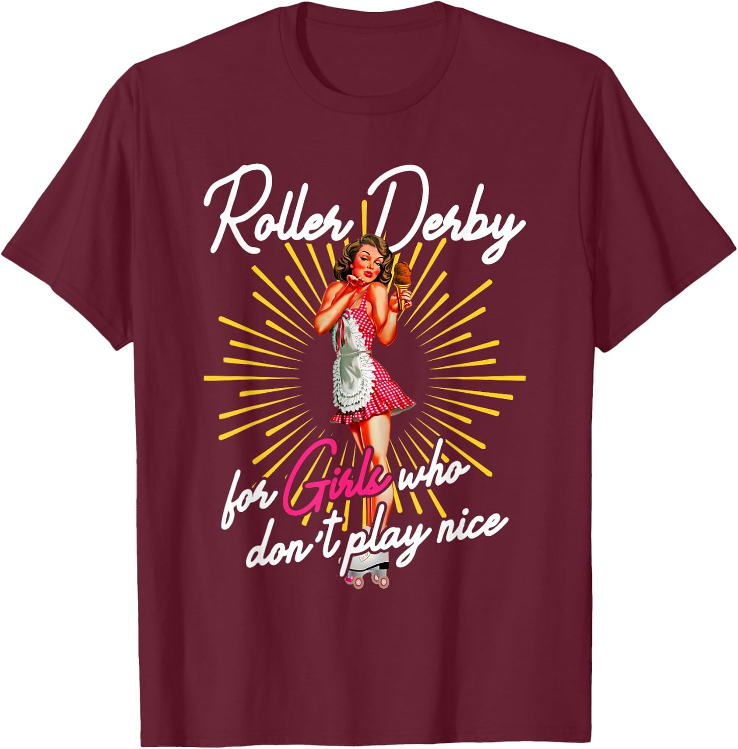 Roller derby for girls who do not play nice roller derby skat T-Shirt - T-Shirt | Maroon