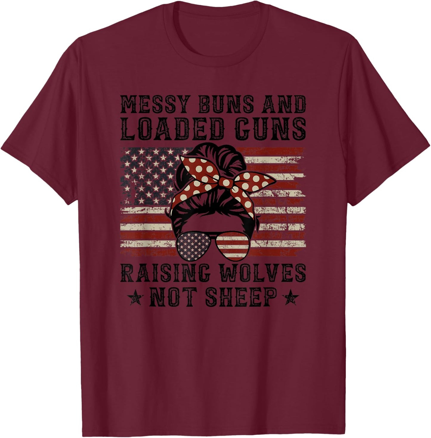 Messy Buns & Loaded Guns Raising Wolves Not Sheep - USA Mom T-Shirt - T-Shirt | Maroon