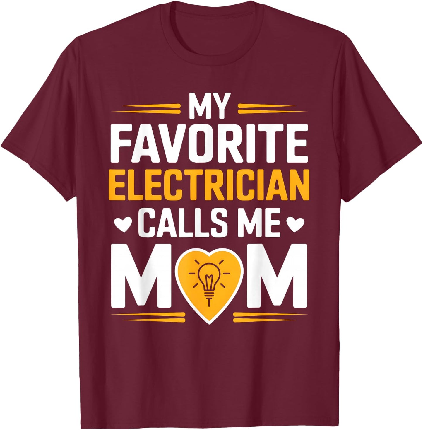My Favorite Electrician Calls Me Mom Heart T-Shirt - T-Shirt | Maroon