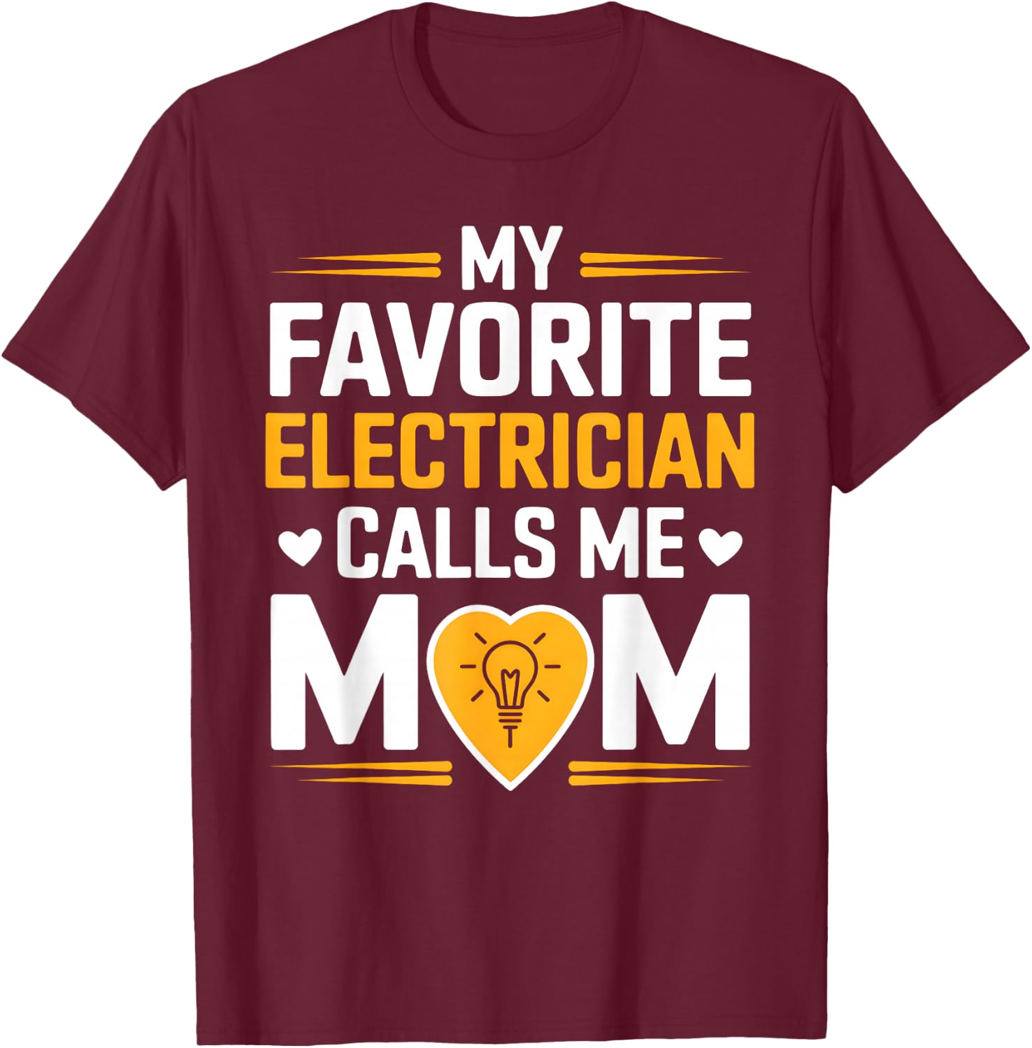 My Favorite Electrician Calls Me Mom Heart T-Shirt - T-Shirt | Maroon