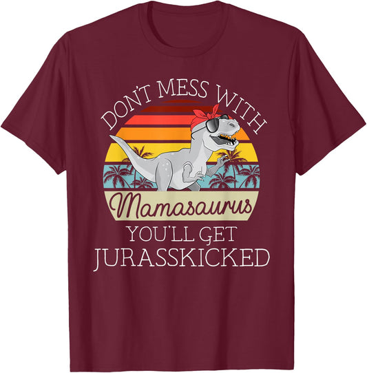 Dont Mess With Mamasaurus Youll Get Jurasskicked Mothers Day T-Shirt - T-Shirt | Maroon