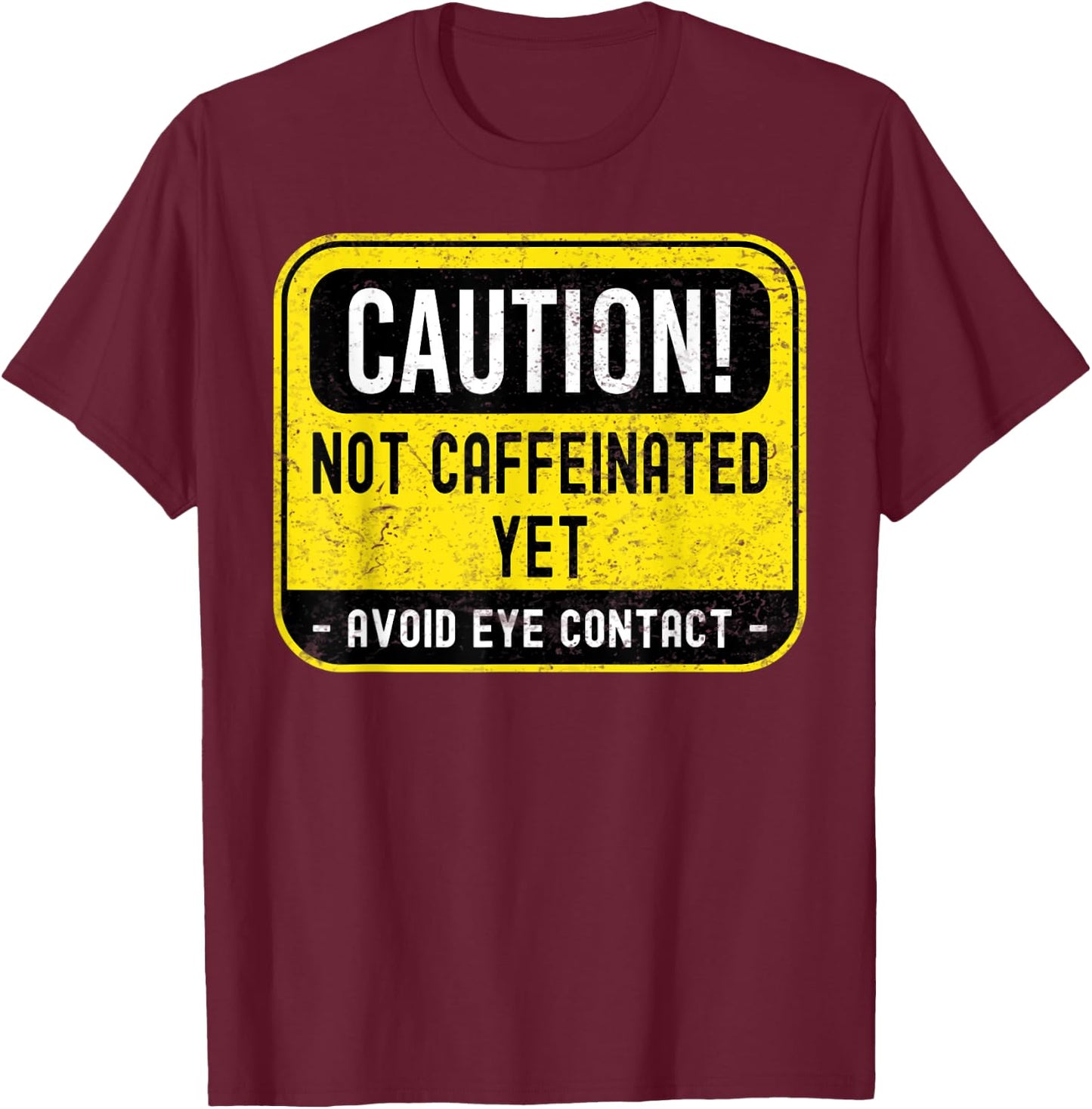 Caution Not Caffeinated Yet, Funny Coffee Pun T-Shirt - T-Shirt | Maroon