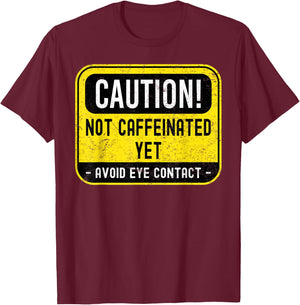 Caution Not Caffeinated Yet, Funny Coffee Pun T-Shirt - T-Shirt | Maroon