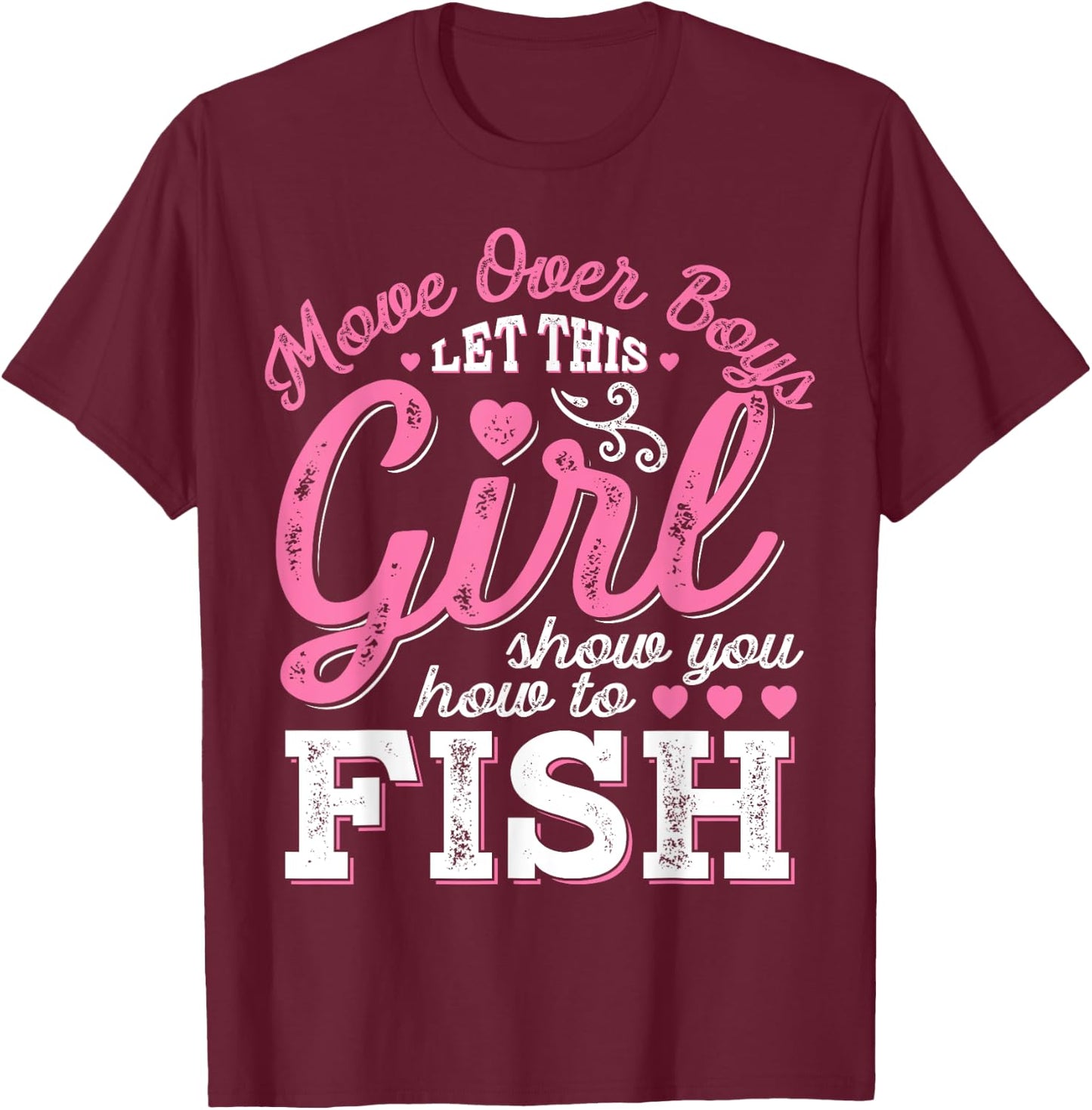 Move Over Boys Let This Girl Show You How To fish T shirt T-Shirt - T-Shirt | Maroon
