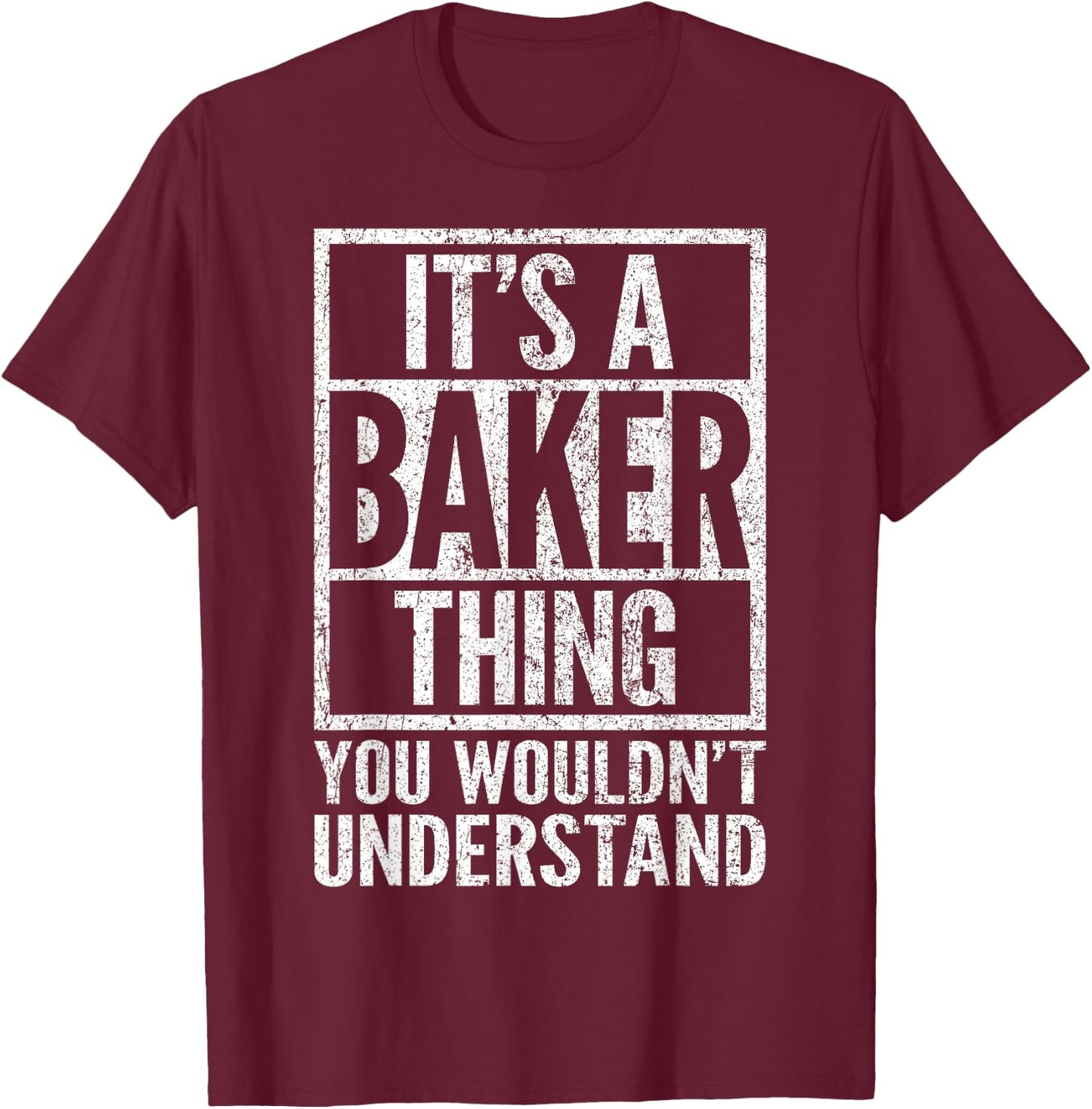 It's a Baker Thing You Wouldn't Understand - Baker's Name T-Shirt - T-Shirt | Maroon