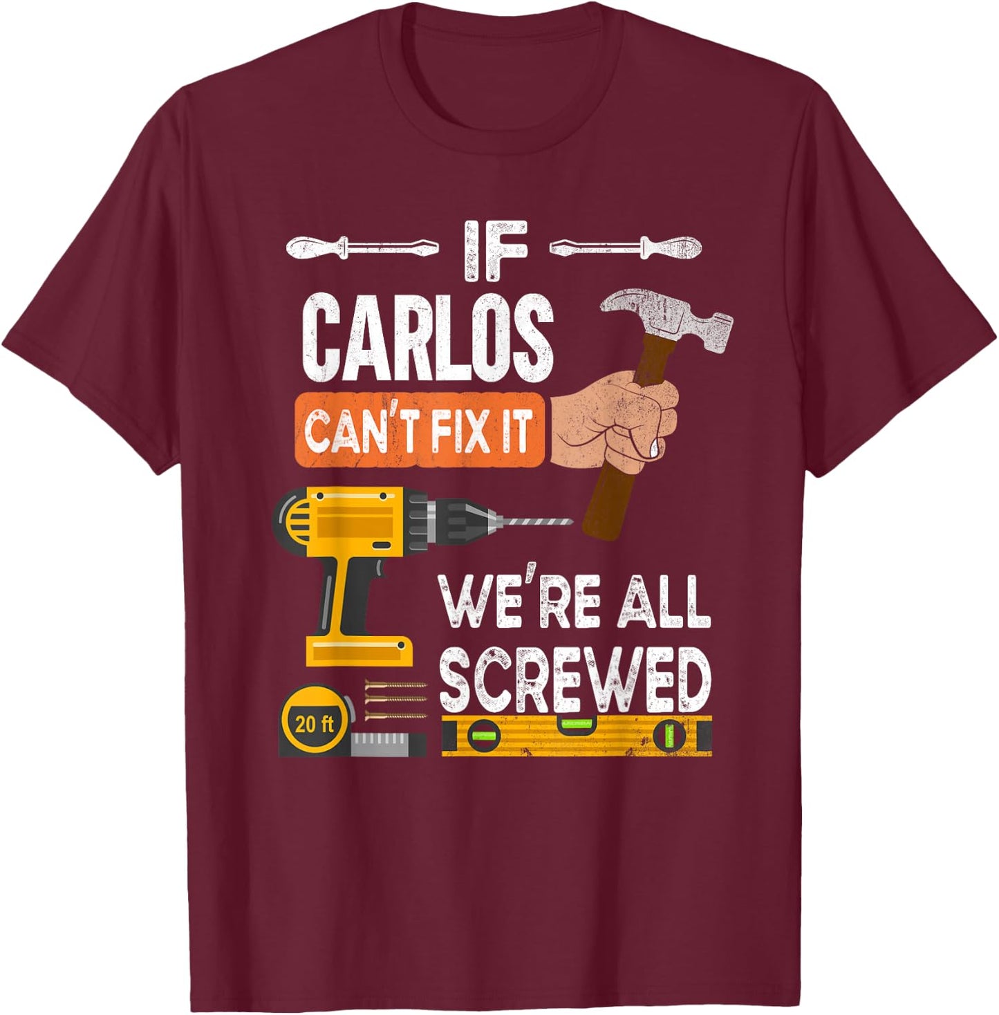 Funny if Carlos can't fix it no one can handyman carpenter T-Shirt - T-Shirt | Maroon