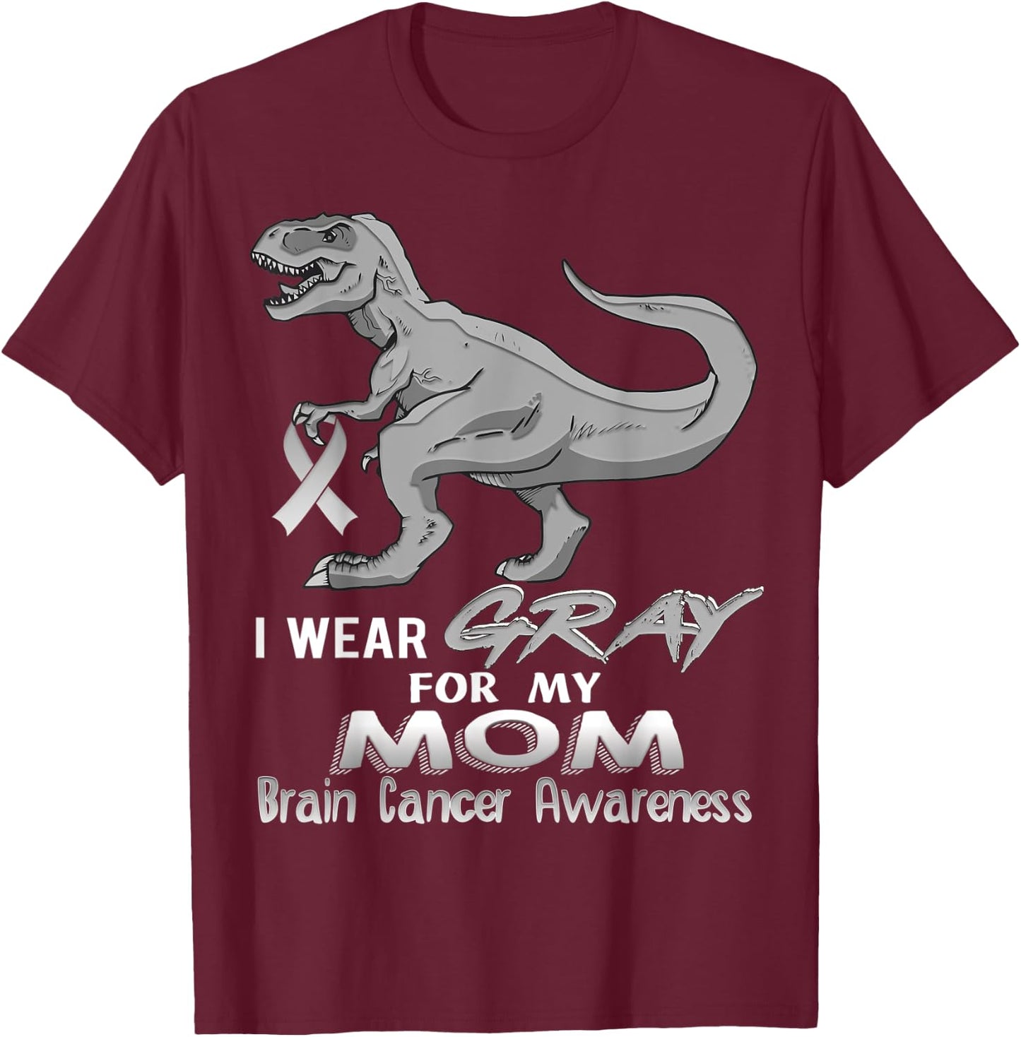 I Wear Gray For My Mom Brain Cancer Awareness Dinosaur T-Shirt - T-Shirt | Maroon