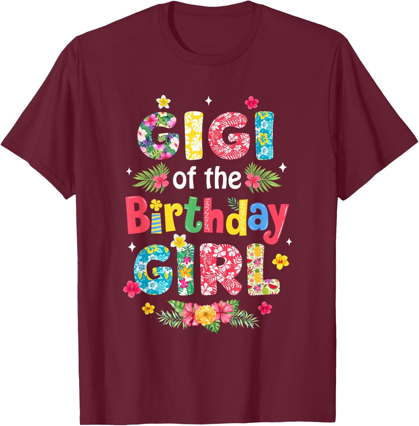 Gigi Of The Birthday Girl Hawaii Family Party Decor T-Shirt - T-Shirt | Maroon