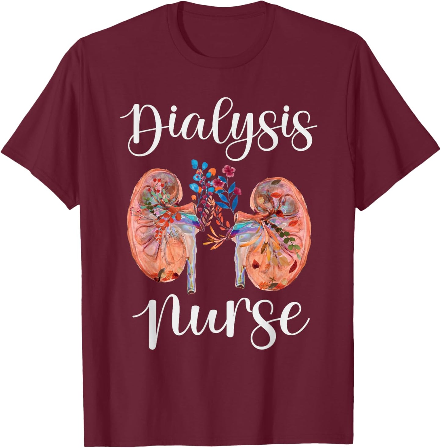 Dialysis Nurse Kidney Transplant Nephrology RN Appreciation T-Shirt - T-Shirt | Maroon